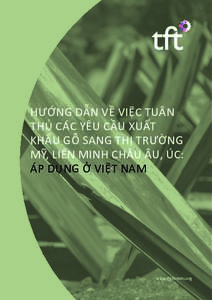 HƯỚNG DẪN VỀ VIỆC TUÂN THỦ CÁC YÊU CẦU XUẤT KHẨU GỖ SANG THỊ TRƯỜNG MỸ, LIÊN MINH CHÂU ÂU, ÚC: ÁP DỤNG Ở VIỆT NAM