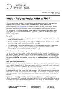 INFORMATION SHEET G020v13 December 2014 Music – Playing Music: APRA & PPCA This information sheet contains information about the licences people need for playing live and recorded music “in public”. It also contain