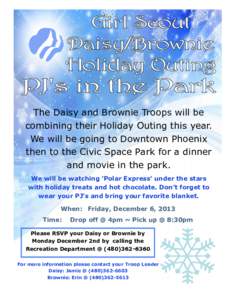 The Daisy and Brownie Troops will be combining their Holiday Outing this year. We will be going to Downtown Phoenix then to the Civic Space Park for a dinner and movie in the park. We will be watching ’Polar Express’