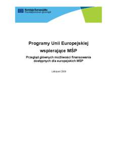 Programy Unii Europejskiej wspierające MŚP Przegląd głównych możliwości finansowania dostępnych dla europejskich MŚP Listopad 2008