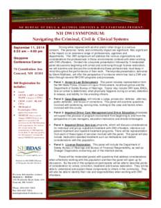 NH BURE AU OF DRU G & ALCOHOL S ERVICES & IT’S P ARTNERS PRE SENT:  NH DWI SYMPOSIUM: Navigating the Criminal, Civil & Clinical Systems September 11, 2014 8:30 am — 4:00 pm