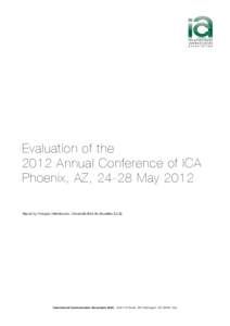 Evaluation of the 2012 Annual Conference of ICA Phoenix, AZ, 24-28 May 2012 Report by François Heinderyckx, Université libre de Bruxelles (ULB)  International Communication Association (ICA[removed]21st Street, NW, Was