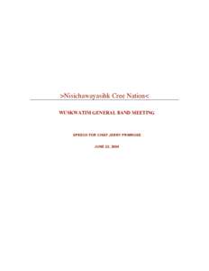 >Nisichawayasihk Cree Nation< WUSKWATIM GENERAL BAND MEETING SPEECH FOR CHIEF JERRY PRIMROSE JUNE 22, 2004