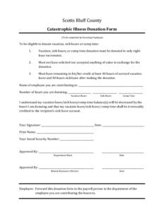 Scotts Bluff County  Catastrophic Illness Donation Form  (To be completed by Donating Employee)  To be eligible to donate vacation, sick hours or comp time:  1. 