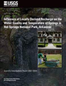 Influence of Locally Derived Recharge on the Water Quality and Temperature of Springs in Hot Springs National Park, Arkansas Scientific Investigations Report 2007–5004