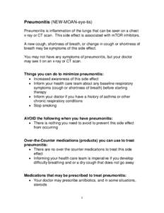 Pneumonitis (NEW-MOAN-eye-tis) Pneumonitis is inflammation of the lungs that can be seen on a chest x-ray or CT scan. This side effect is associated with mTOR inhibitors. A new cough, shortness of breath, or change in co