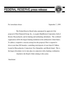 For immediate release  September 7, 1999 The Federal Reserve Board today announced its approval of the proposal of Fleet Financial Group, Inc., to acquire BankBoston Corporation, both of