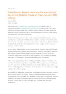 May 22, 2014  Press Release: Senegal celebrates the International Day to End Obstetric Fistula on Friday, May 23, 2014 in Kolda May 22, 2014