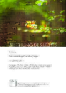 BRECHUNG DES LICHTS Einladung Fotoausstellung Cornelius Jaeger 15–29 Mai 2011 Vernissage: 15. Mai, 12:30 – 20:00, der Künstler ist anwesend