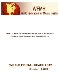 MENTAL HEALTH AND CHRONIC PHYSICAL ILLNESSES THE NEED FOR CONTINUED AND INTEGRATED CARE WORLD MENTAL HEALTH DAY October 10, 2010