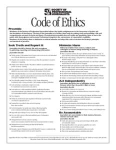 Preamble  Code of Ethics Members of the Society of Professional Journalists believe that public enlightenment is the forerunner of justice and the foundation of democracy. The duty of the journalist is to further those e