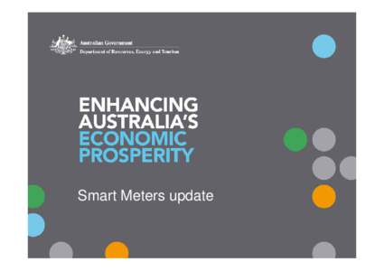 Smart Meters update  COAG objectives for smart meters • To improve price signals for energy users and investors • To allow the introduction of time use pricing
