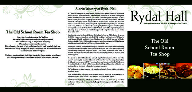 A brief history of Rydal Hall  The Old School Room Tea Shop Everything is made to order at the Tea Shop. We use locally sourced ingredients wherever possible and make scones and soup on the premises every day.