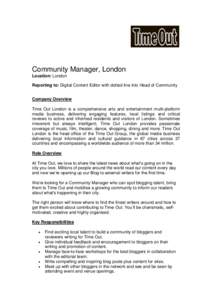 Community Manager, London Location: London Reporting to: Digital Content Editor with dotted line into Head of Community Company Overview Time Out London is a comprehensive arts and entertainment multi-platform media busi