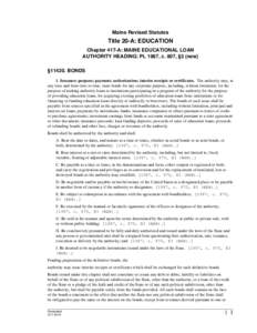 Maine Revised Statutes  Title 20-A: EDUCATION Chapter 417-A: MAINE EDUCATIONAL LOAN AUTHORITY HEADING: PL 1987, c. 807, §3 (new) §[removed]BONDS