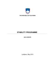 THE REPUBLIC OF SLOVENIA  STABILITY PROGRAMME 2013 UPDATE  Ljubljana, May 2013