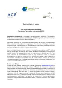 Communiqué de presse Lutte contre les infections bactériennes Pherecydes Pharma lève avec succès 2,6 M€ Romainville, 18 mars 2015 – Pherecydes Pharma annonce la réalisation d’une levée de fonds pour un montan