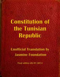 Constitution of the Tunisian Republic – Unofficial Translation by Jasmine Foundation Constitution of the Tunisian Republic – Unofficial Translation by Jasmine Foundation Constitution of the Tunisian Republic – Unofficial Translation by Jasmine Foundation