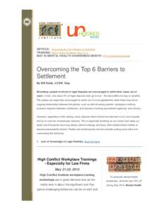 ARTICLE: Overcoming the Top 6 Barriers to Settlement TRAINING: High Conflict Workplace, MayMAY IS MENTAL HEALTH AWARENESS MONTH: 15% storewide discount Overcoming the Top 6 Barriers to Settlement