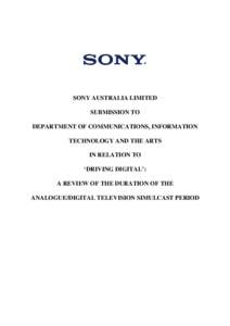 SONY AUSTRALIA LIMITED SUBMISSION TO DEPARTMENT OF COMMUNICATIONS, INFORMATION TECHNOLOGY AND THE ARTS IN RELATION TO ‘DRIVING DIGITAL’: