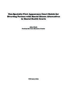 Non-Specialty First Appearance Court Models for Diverting Persons with Mental Illness: Alternatives to Mental Health Courts John Clark Pretrial Services Resource Center