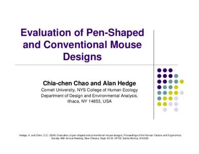 Evaluation of Pen-Shaped and Conventional Mouse Designs Chia-chen Chao and Alan Hedge Cornell University, NYS College of Human Ecology Department of Design and Environmental Analysis,