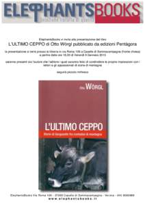 ElephantsBooks vi invita alla presentazione del libro  LʼULTIMO CEPPO di Otto Wörgl pubblicato da edizioni Pentàgora la presentazione si terrà presso la libreria in via Roma 106 a Caselle di Sommacampagna (fronte chi