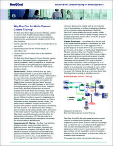 Solution Brief: Content Filtering for Mobile Operators  Why Blue Coat for Mobile Operator Content Filtering? The Blue Coat Mobile Operator Content Filtering solution is a carrier-class, flexible solution allowing mobile