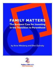 Sponsored by  Family Matters: The Business Case for Investing in the Transition to Parenthood Copyright © 2014, Families and Work Institute  Family Matters: The Business Case for Investing in the Transition to Parenth