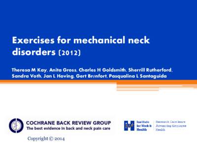 Exercises for mechanical neck disorders[removed]Theresa M Kay, Anita Gross, Charles H Goldsmith, Sherrill Rutherford, Sandra Voth, Jan L Hoving, Gert Brønfort, Pasqualina L Santaguida  Copyright © 2014