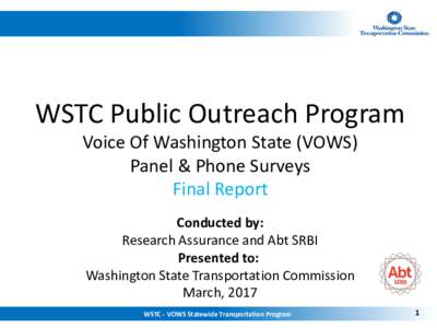 WSTC Public Outreach Program Voice Of Washington State (VOWS) Panel & Phone Surveys Final Report Conducted by: Research Assurance and Abt SRBI