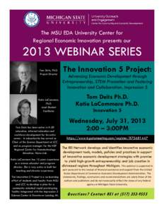 The MSU EDA University Center for Regional Economic Innovation presents our 2013 WEBINAR SERIES Tom Deits, Ph.D. Project Director