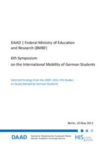 DAAD | Federal Ministry of Education and Research (BMBF) 6th Symposium on the International Mobility of German Students  Selected Findings from the 2007–2011 HIS Studies