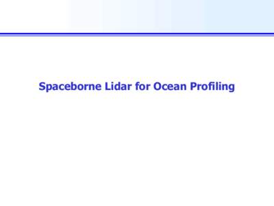 Spaceborne Lidar for Ocean Profiling  Ocean Profiling and Atmospheric Lidar (OPAL): An Earth Venture mission concept/proposal   High Spectral Resolution