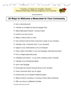 Tool Box of Ideas for Smaller Centres: Attracting, Welcoming & Retaining Immigrants to Your Community Resource Handout #1 20 Ways to Welcome a Newcomer to Your Community  Host a welcoming event