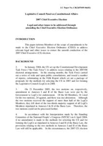 LC Paper No. CB[removed])  Legislative Council Panel on Constitutional Affairs 2007 Chief Executive Election Legal and other issues to be addressed through amending the Chief Executive Election Ordinance