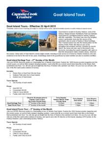 Goat Island Tours Goat Island Tours - Effective 22 April 2015 Timetables correct at time of printing and subject to change without notice. Special timetables operate on public holidays & special events.  Goat Island is l