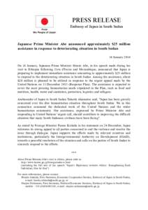 PRESS RELEASE Embassy of Japan in South Sudan Japanese Prime Minister Abe announced approximately $25 million assistance in response to deteriorating situation in South Sudan 14 January 2014