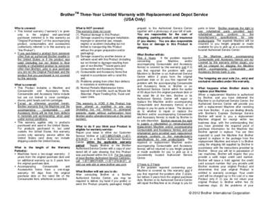 BrotherTM Three-Year Limited Warranty with Replacement and Depot Service (USA Only) Who is covered:  This limited warranty (“warranty”) is given only to the original end-user/retail purchaser (referred to in this 