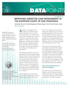 DATAPOINTS Business intelligence for the California judicial branch November 2010 IMPROVING ASBESTOS CASE MANAGEMENT IN THE SUPERIOR COURT OF SAN FRANCISCO