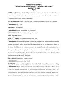 WORKFORCE FLORIDA EMPLOYER-SPONSORED BENEFITS STUDY TASK FORCE JANUARY 9, 2014 Page 1 CHRIS HART: Let’s go ahead and begin and since we are doing this via conference call, the best way to know who is here is to call th