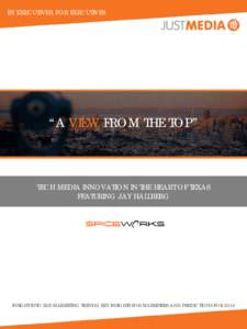 BY EXECUTIVES, FOR EXECUTIVES  “A VIEW FROM THE TOP” TECH MEDIA INNOVATION IN THE HEART OF TEXAS FEATURING JAY HALLBERG