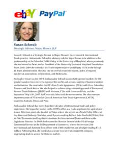 Susan Schwab Strategic Adviser, Mayer Brown LLP Susan C. Schwab is a Strategic Advisor in Mayer Brown’s Government & International Trade practice. Ambassador Schwab’s advisory role for MayerBrown is in addition to he