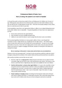 Professional Model of Foster Care: Hurry it along, the system is on track to implode In the past few weeks, we have been asked to focus on finding carers for children over 10 years of age. Reflecting this need, data from