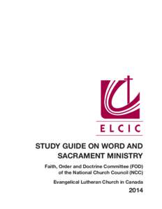 Study Guide on Word and Sacrament Ministry Faith, Order and Doctrine Committee (FOD) of the National Church Council (NCC) Evangelical Lutheran Church in Canada