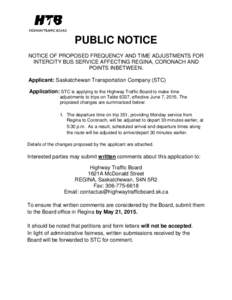 PUBLIC NOTICE NOTICE OF PROPOSED FREQUENCY AND TIME ADJUSTMENTS FOR INTERCITY BUS SERVICE AFFECTING REGINA, CORONACH AND POINTS INBETWEEN. Applicant: Saskatchewan Transportation Company (STC) Application: STC is applying