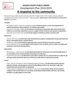 JACKSON COUNTY PUBLIC LIBRARY  Development Plan[removed]A response to the community The Jackson County Public Library’s community-wide SWOT analysis in fall of 2013 revealed certain broadly-held