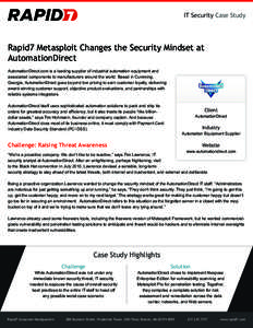 IT Security Case Study  Rapid7 Metasploit Changes the Security Mindset at AutomationDirect AutomationDirect.com is a leading supplier of industrial automation equipment and associated components to manufacturers around t