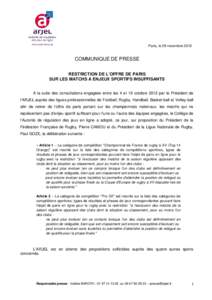 Paris, le 29 novembre[removed]COMMUNIQUE DE PRESSE RESTRICTION DE L’OFFRE DE PARIS SUR LES MATCHS A ENJEUX SPORTIFS INSUFFISANTS A la suite des consultations engagées entre les 4 et 19 octobre 2012 par le Président de