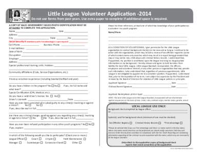 Little League Volunteer Application -2014 ® Do not use forms from past years. Use extra paper to complete if additional space is required. A COPY OF VALID GOVERNMENT ISSUED PHOTO IDENTIFICATION MUST BE ATTACHED TO COMPL